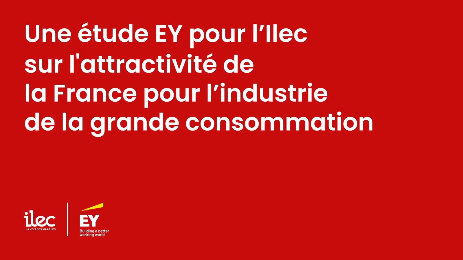 Une étude EY pour l’Ilec sur l’attractivité de la France pour l’industrie de la grande consommation