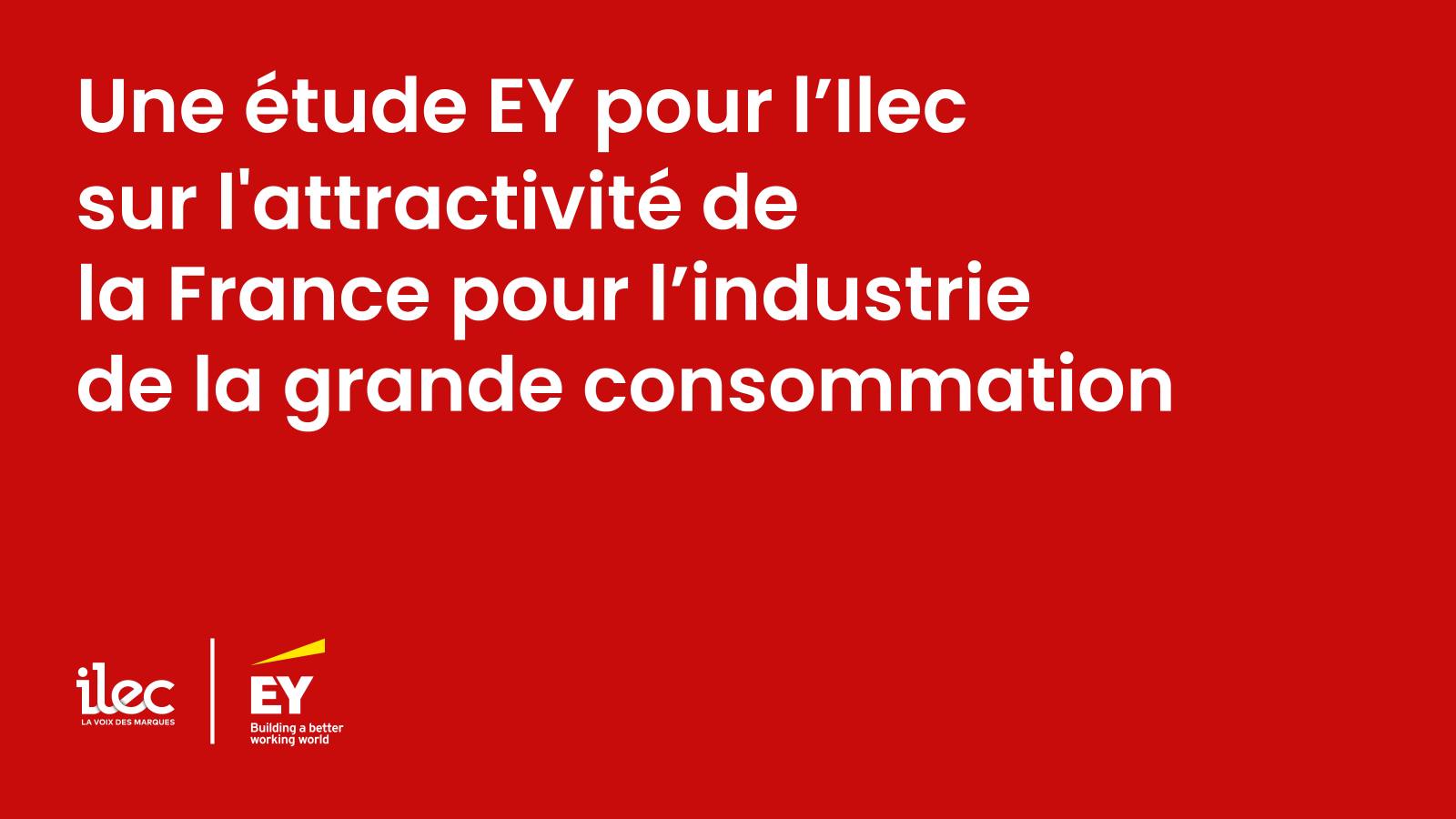 Une étude EY pour l’Ilec sur l’attractivité de la France pour l’industrie de la grande consommation